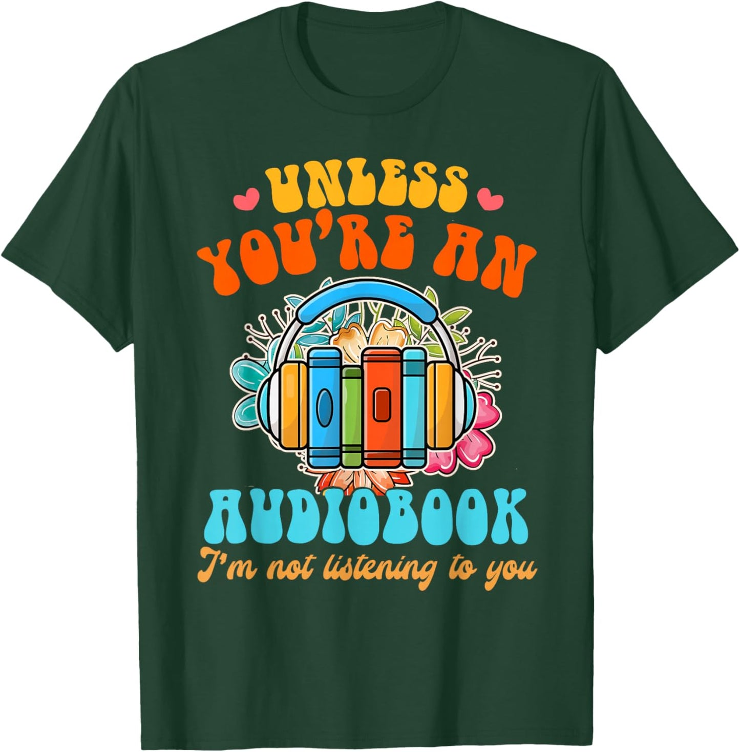 Audiobook Lover Funny Book Reader Unless You're an Audiobook T-Shirt - T-Shirt | Forest