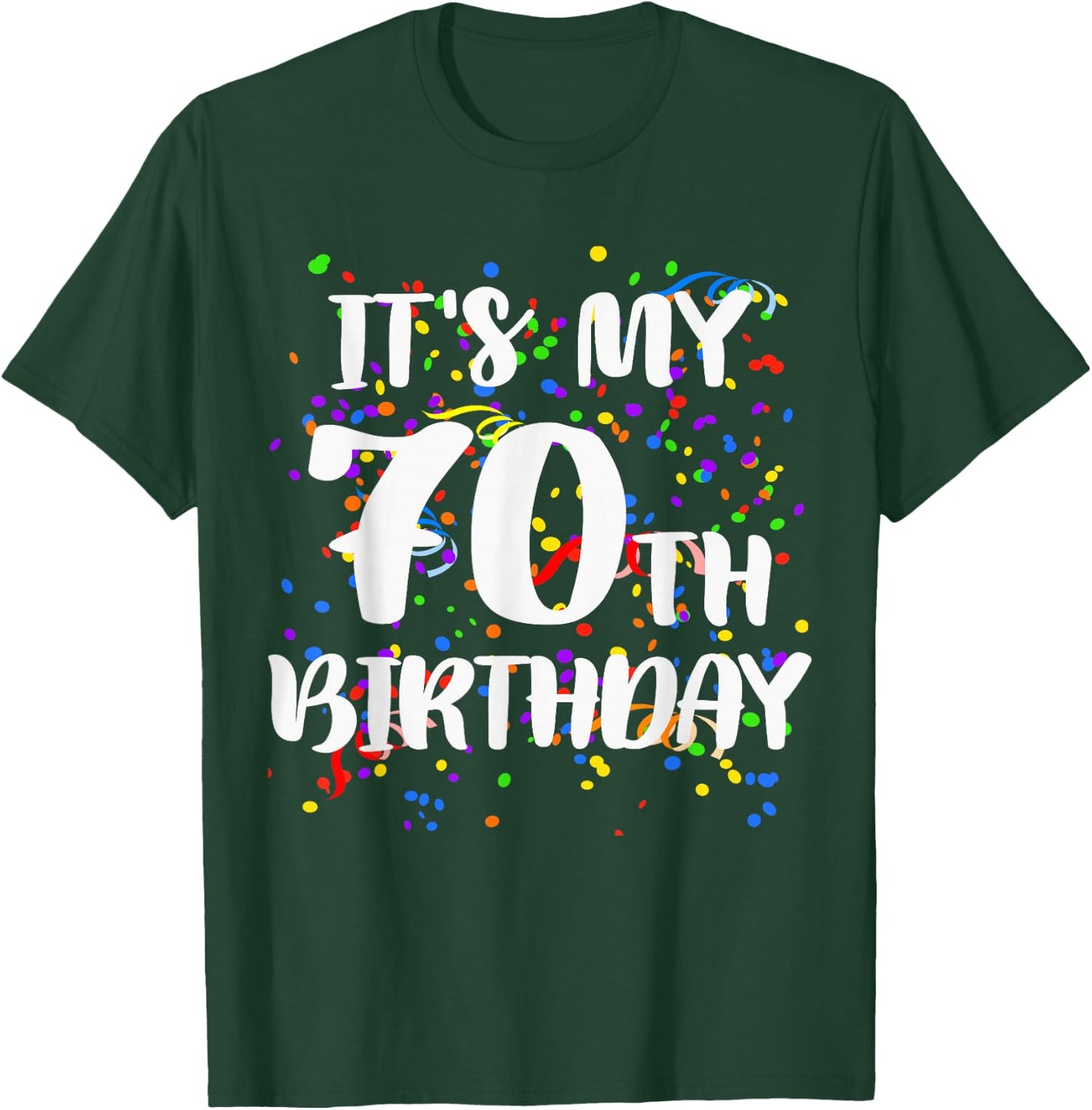 Its My 70th Birthday Shirt Happy Birthday Funny Gift T-Shirt - T-Shirt | Forest