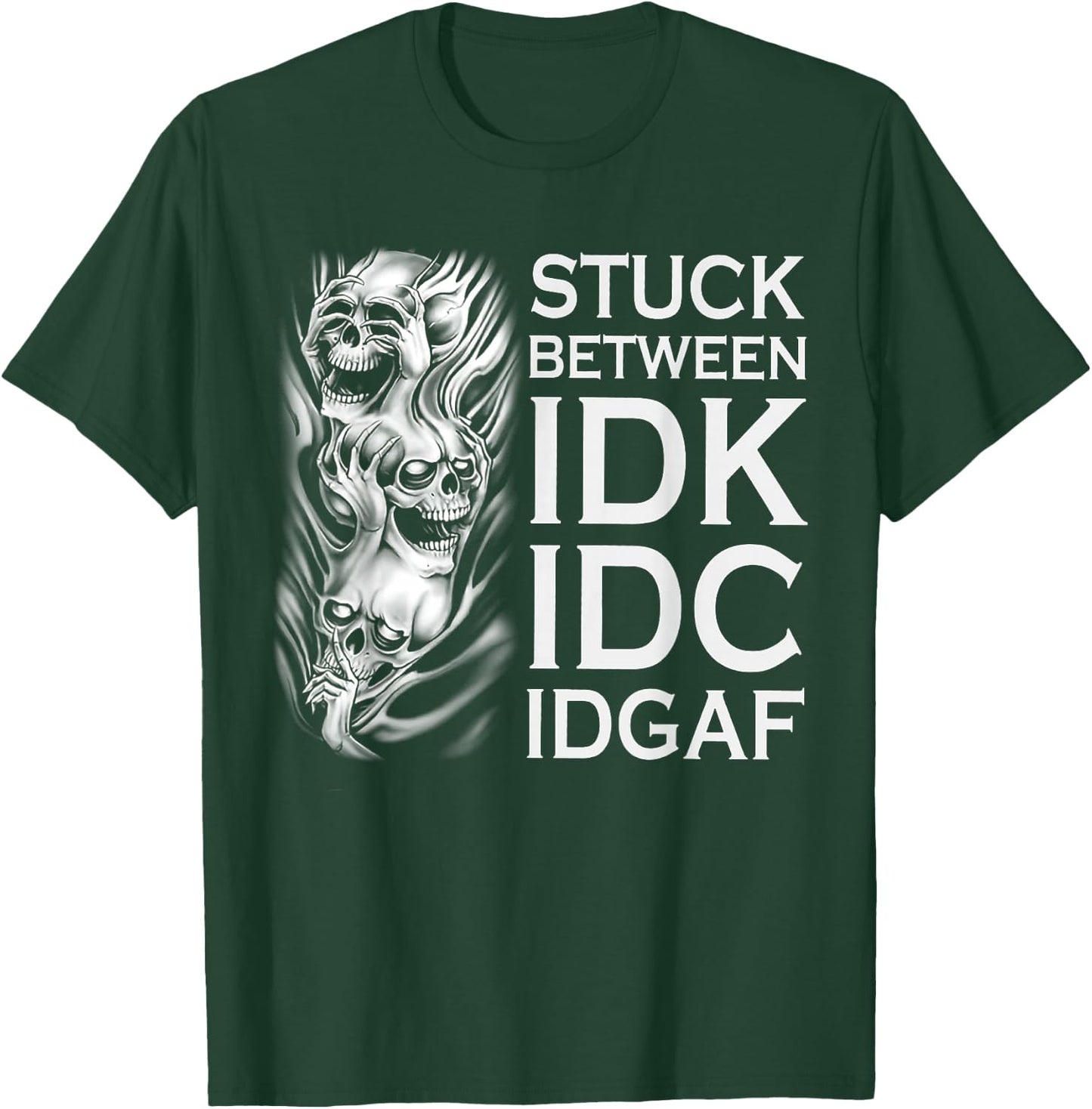 Stuck Between IDK IDC IDGAF Skull T-Shirt - T-Shirt | Forest