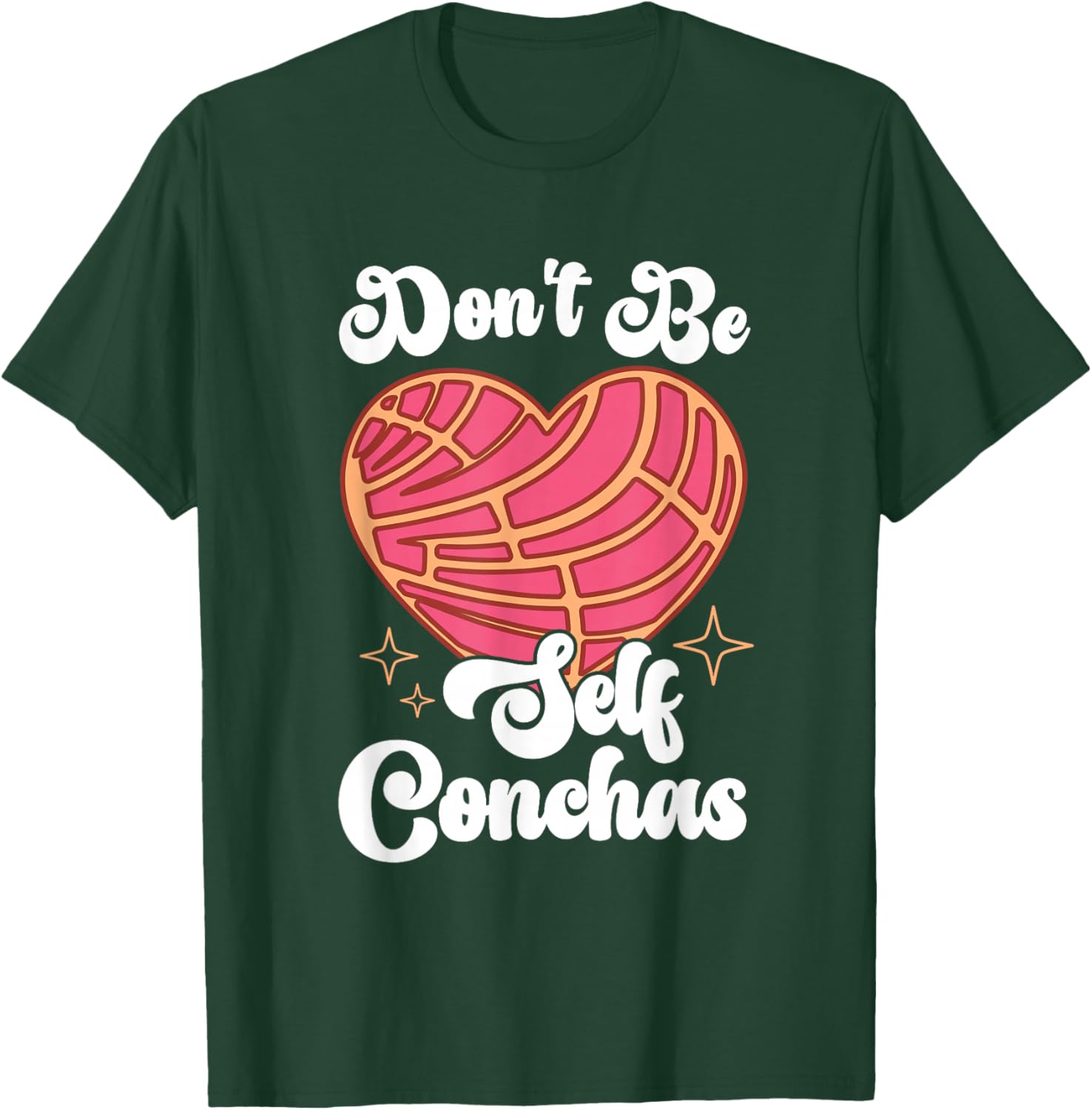 Don't Be Self Conchas Pan Dulce Latina Mexican Mujer Concha T-Shirt - T-Shirt | Forest