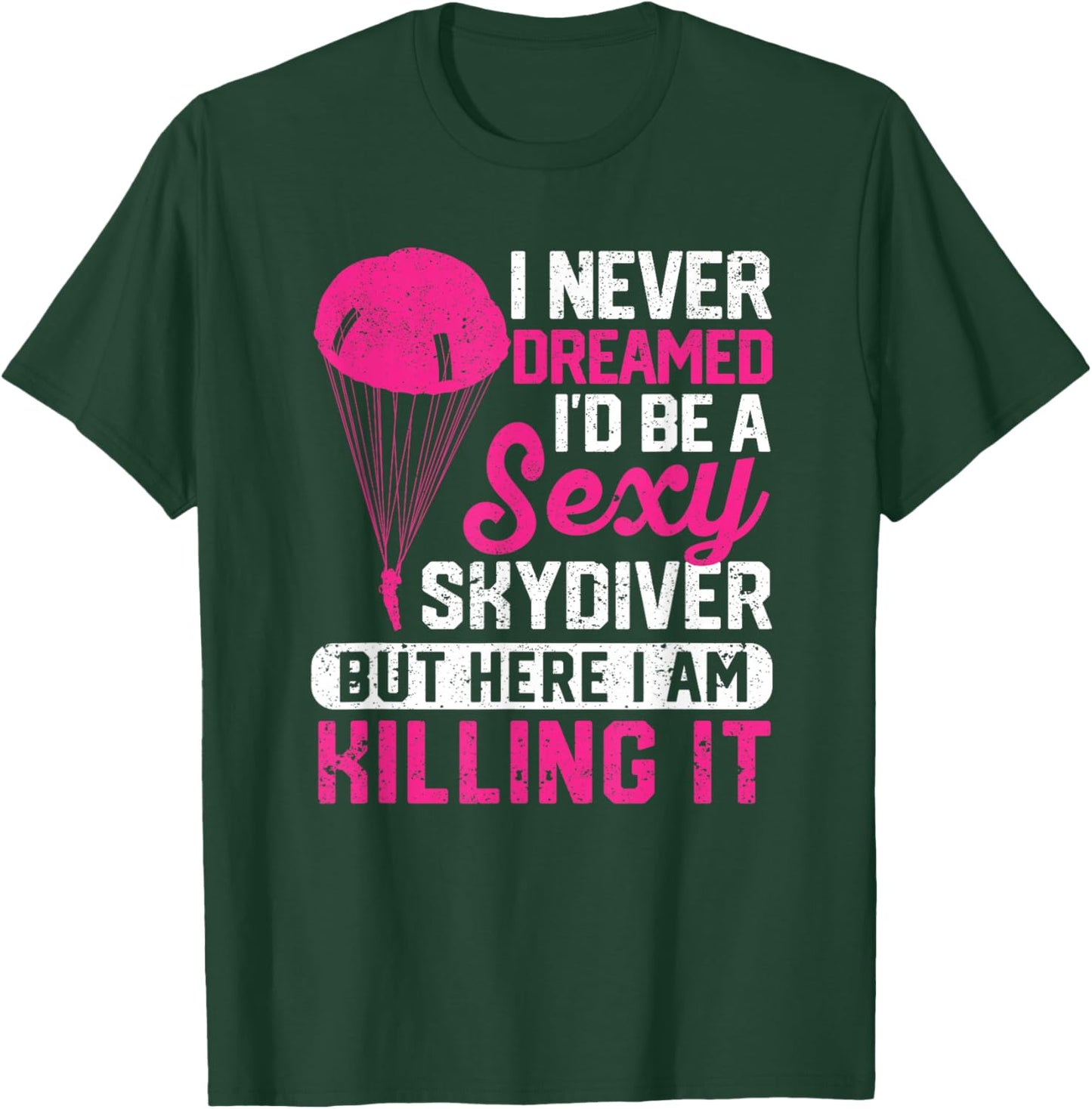 I Never Dreamed I'd Be A Sexy Skydiver Funny Skydiving Lover T-Shirt - T-Shirt | Forest