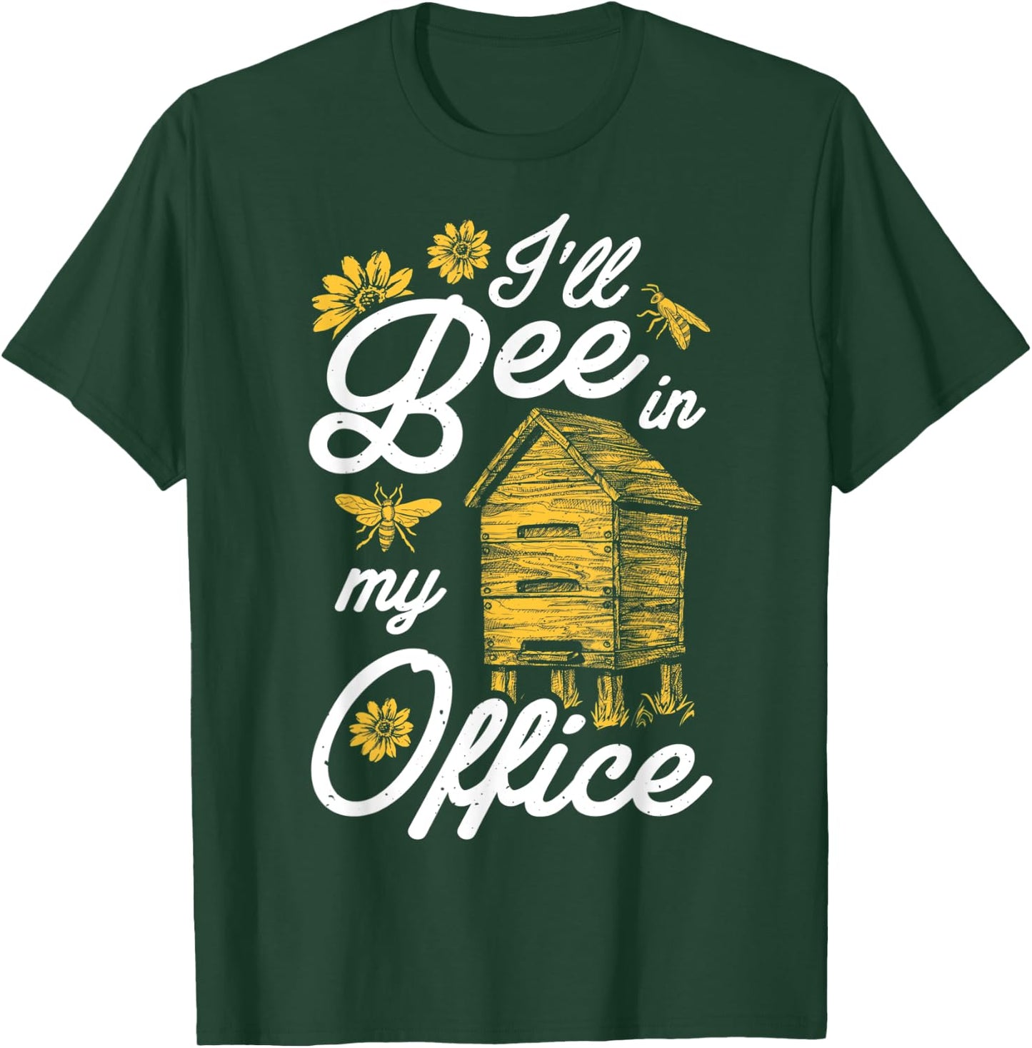 I'll Bee In My Office Funny Beekeeper Beehive Beekeeping T-Shirt - T-Shirt | Forest