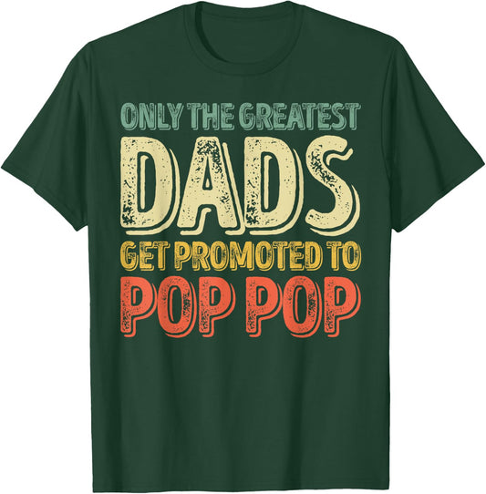 Only The Greatest Dads Get Promoted To Pop Pop T-Shirt - T-Shirt | Forest