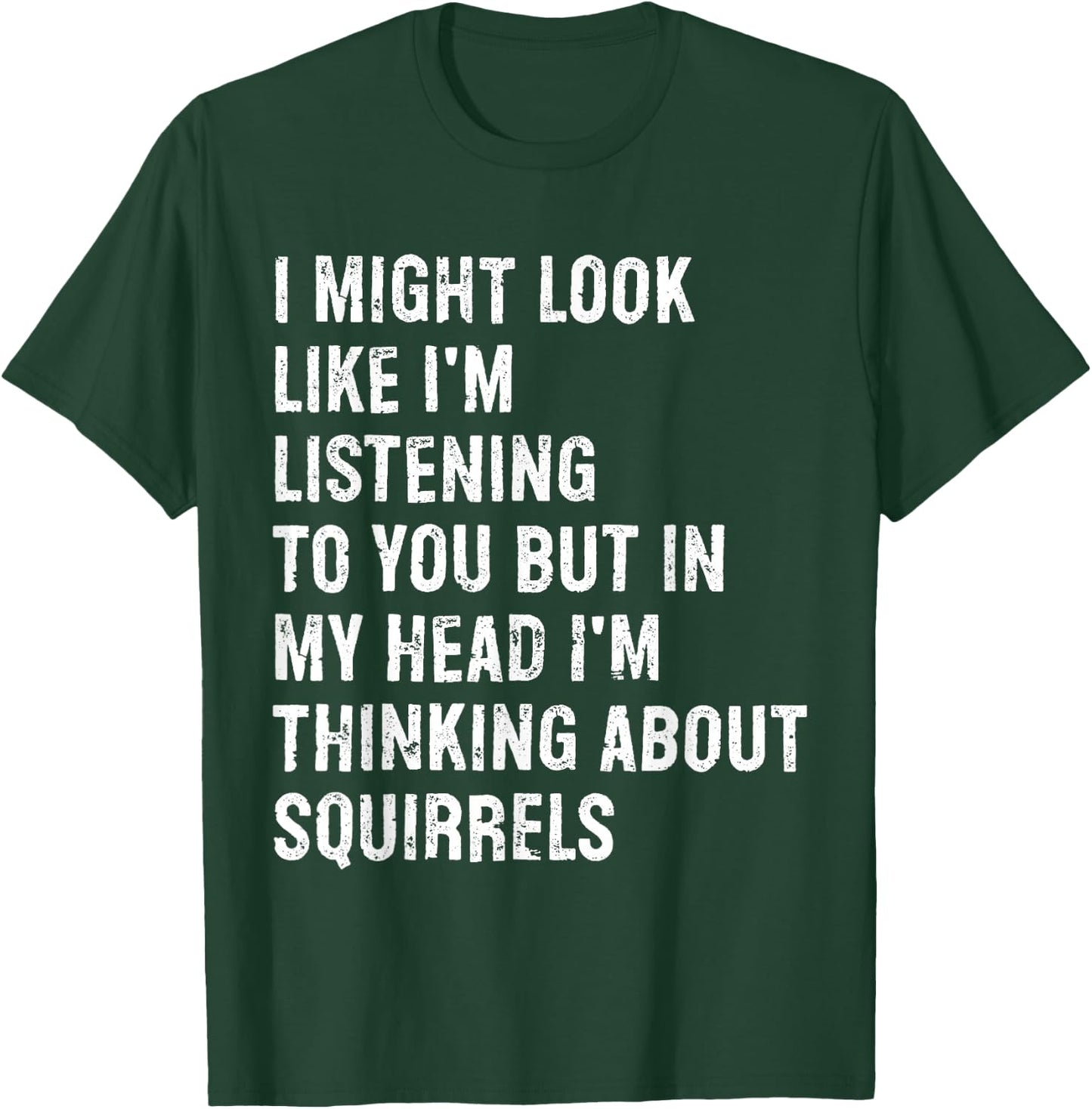 I Might Look Like I'm Listening Funny Squirrel T-Shirt - T-Shirt | Forest