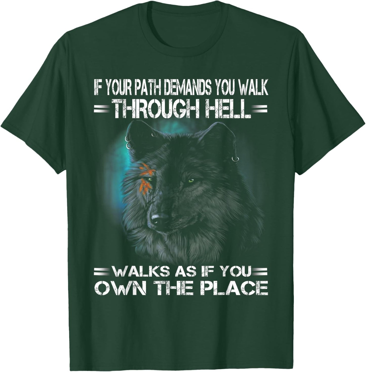 Wolf If Your Path Demands You Walk Through Hell Walk As If T-Shirt - T-Shirt | Forest