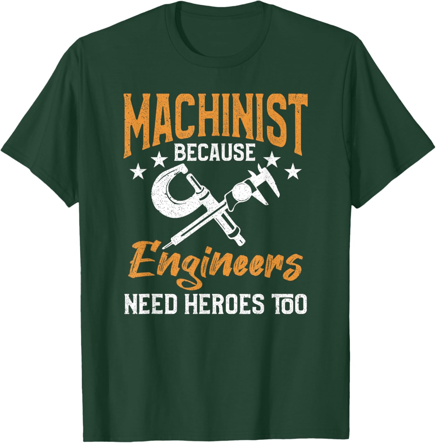 Machinist Because Engineers Need Heroes Too T-Shirt - T-Shirt | Forest