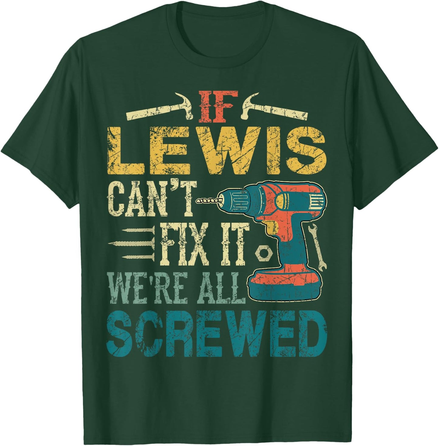 If Lewis Can't Fix it We're All Screwed Funny Fathers Gift T-Shirt - T-Shirt | Forest