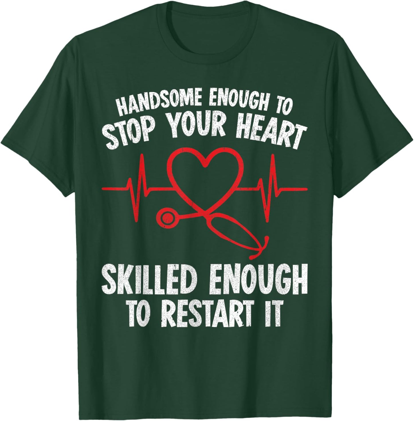 Handsome Enough To Stop Your Heart Nurse Valentine T-Shirt - T-Shirt | Forest