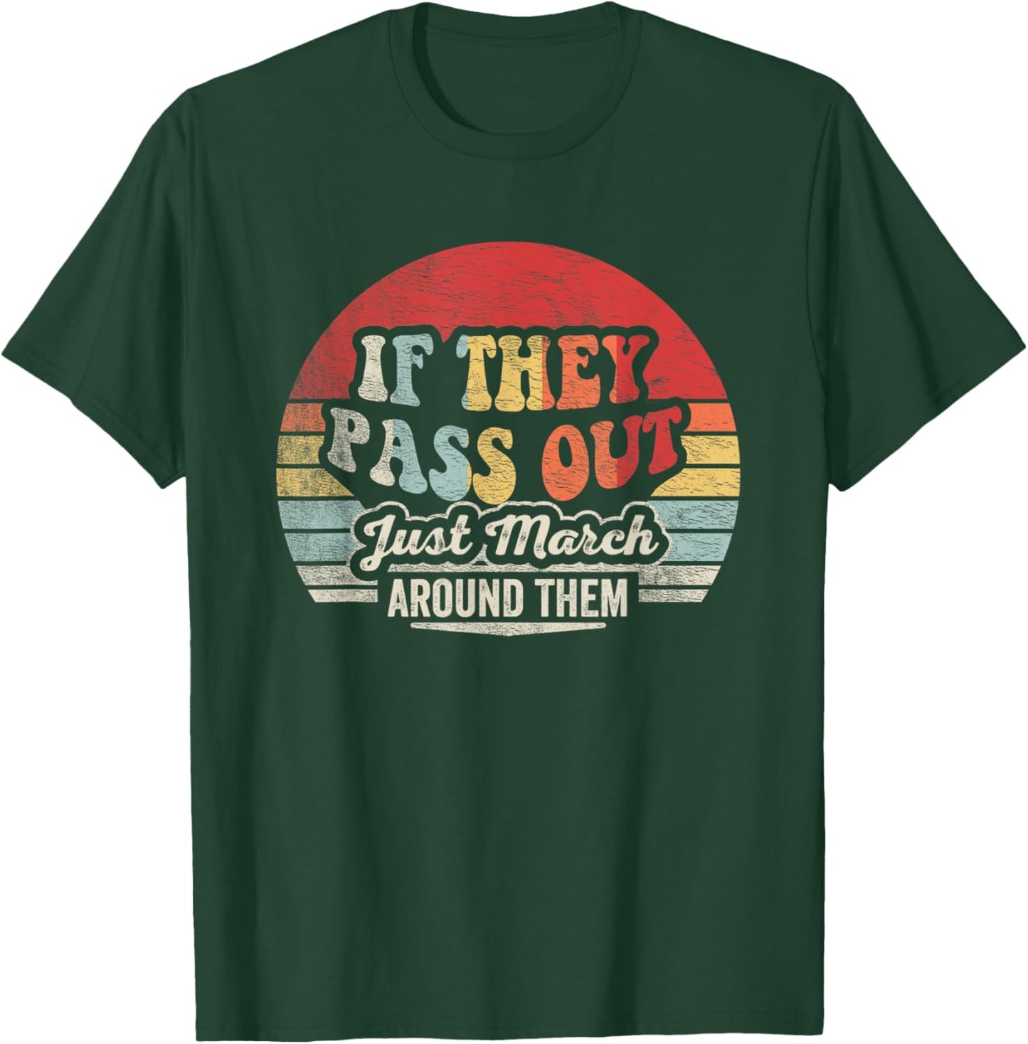 Retro Vintage If They Pass Out Just March Around Them T-Shirt - T-Shirt | Forest