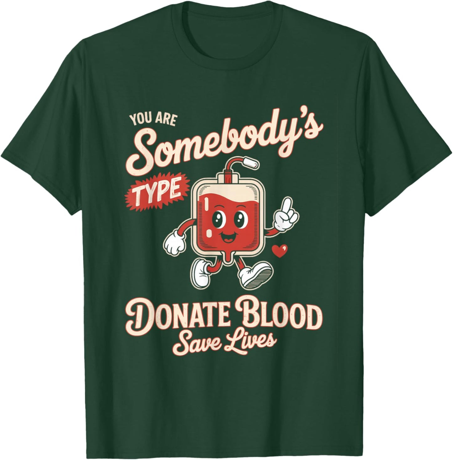Blood Donor You are Somebodys Type Donate Blood T-Shirt - T-Shirt | Forest
