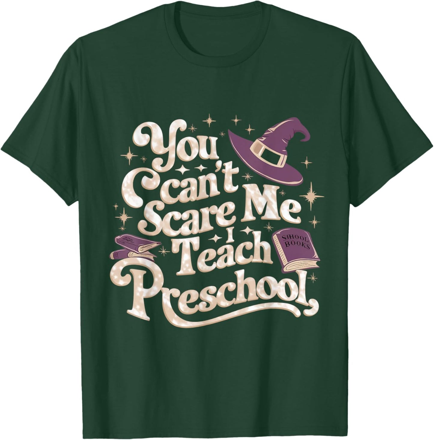 You Can't Scare Me I Teach Preschool Teacher Halloween Witch T-Shirt - T-Shirt | Forest