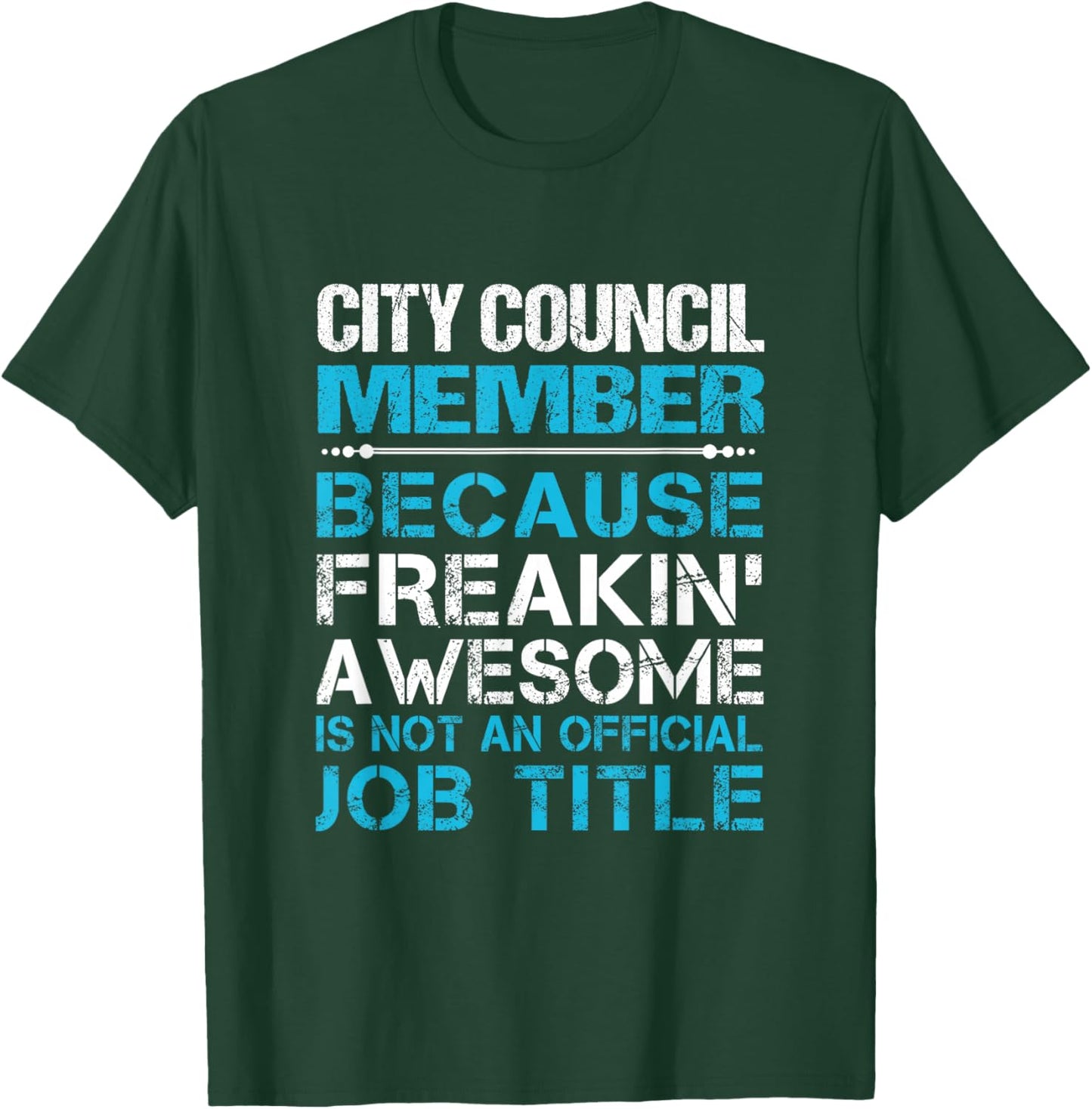 City Council Member - Freaking Awesome T-Shirt - T-Shirt | Forest