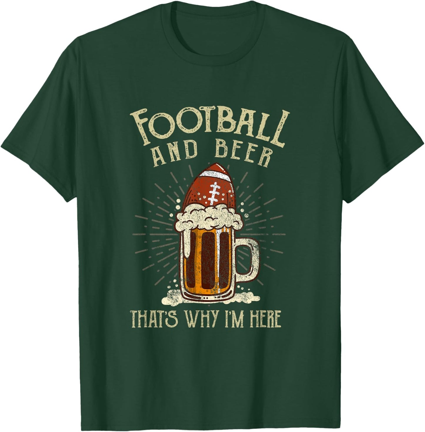 Football And Beer That's Why I'm Here Game Drinking Clothes T-Shirt - T-Shirt | Forest