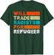 Will Trade Racists for Refugees - Welcome Refugees T-Shirt - T-Shirt | Forest
