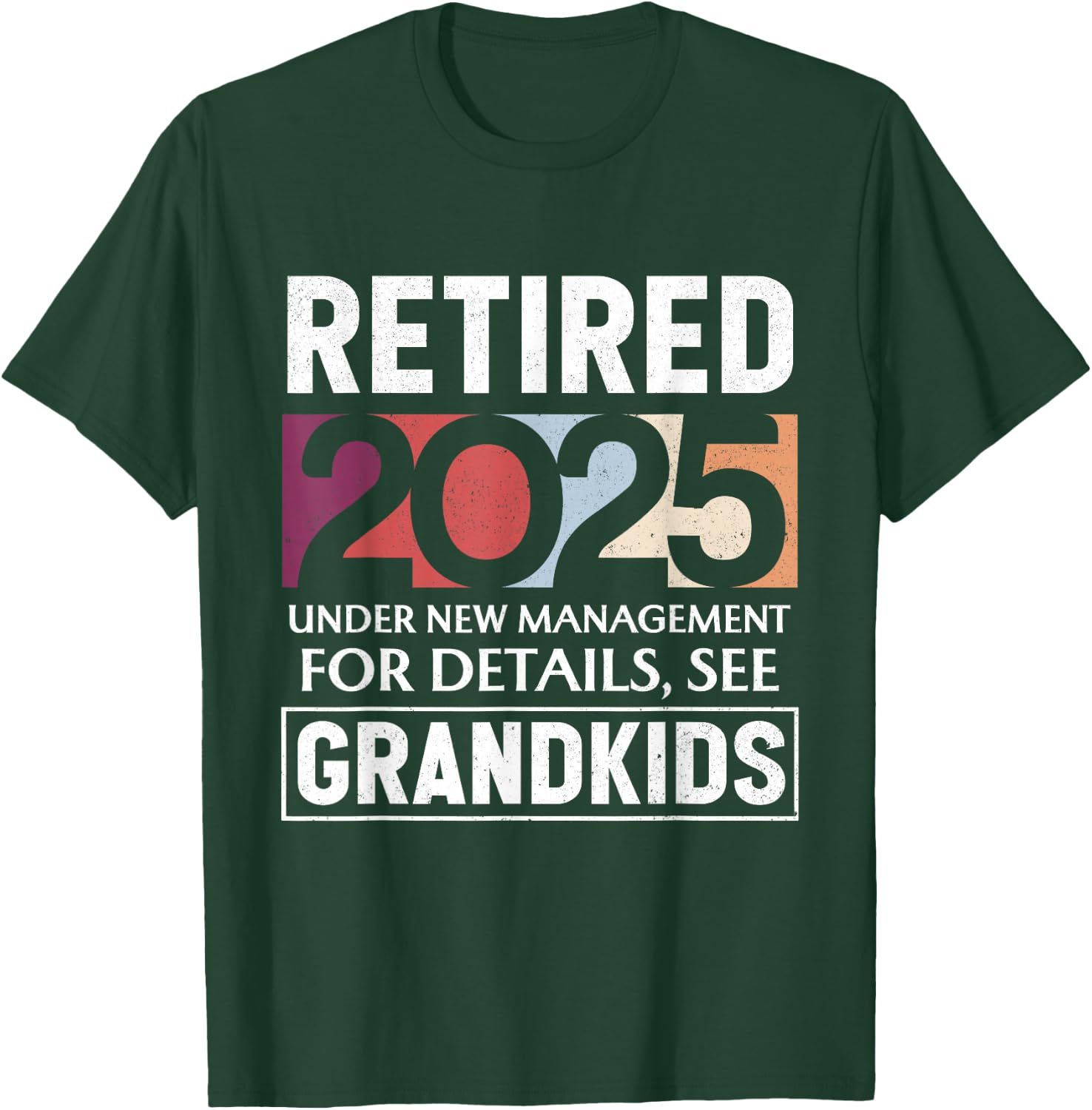 Retired 2025 Under New Management Retiement 2025 Men Women T-Shirt - T-Shirt | Forest