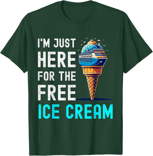 I'm Just Here For The Free Ice Cream Funny Cruise 2026 T-Shirt - T-Shirt | Forest