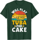 Will play Tuba for Cake Lover Tuba T-Shirt - T-Shirt | Forest