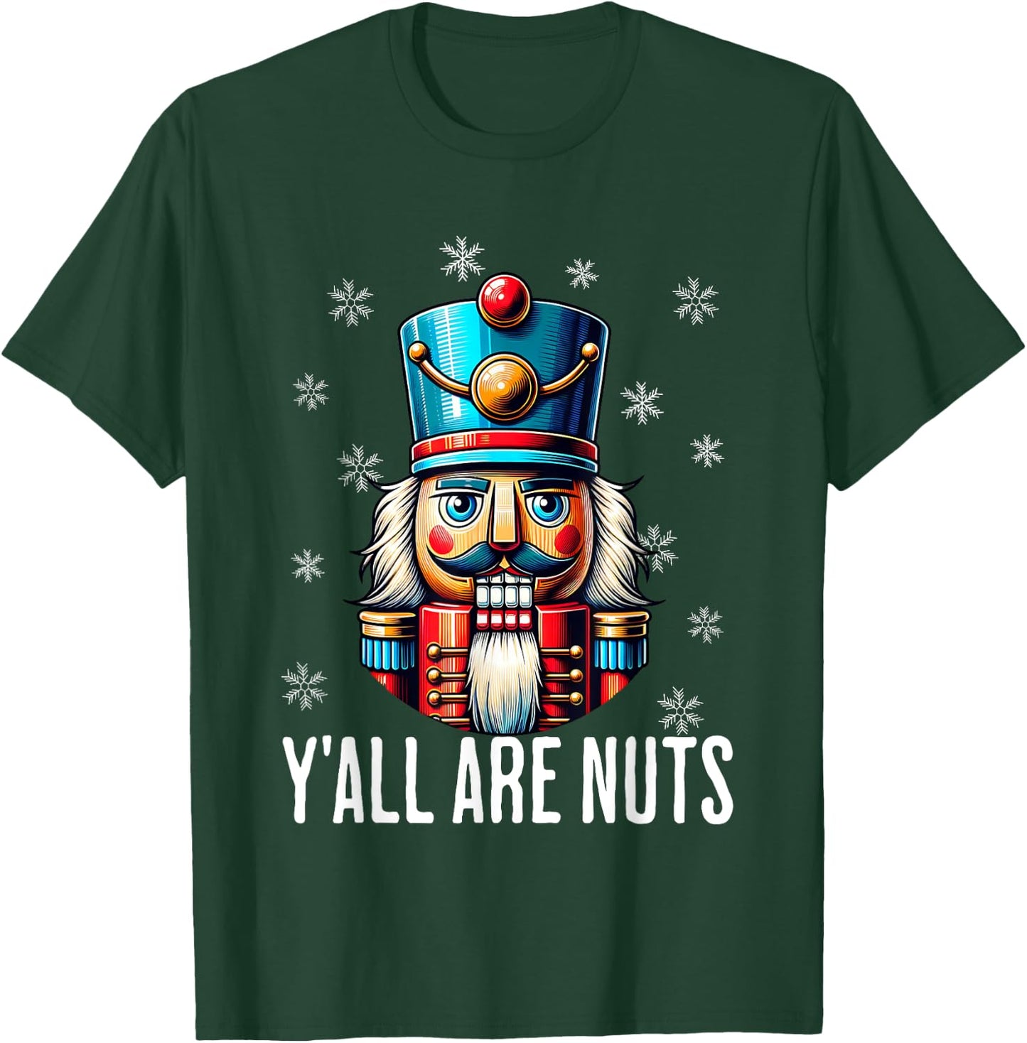 Funny Christmas Nutcracker Xmas Nutcrackers Y'all Are Nuts T-Shirt - T-Shirt | Forest