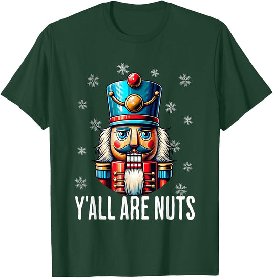 Funny Christmas Nutcracker Xmas Nutcrackers Y'all Are Nuts T-Shirt - T-Shirt | Forest