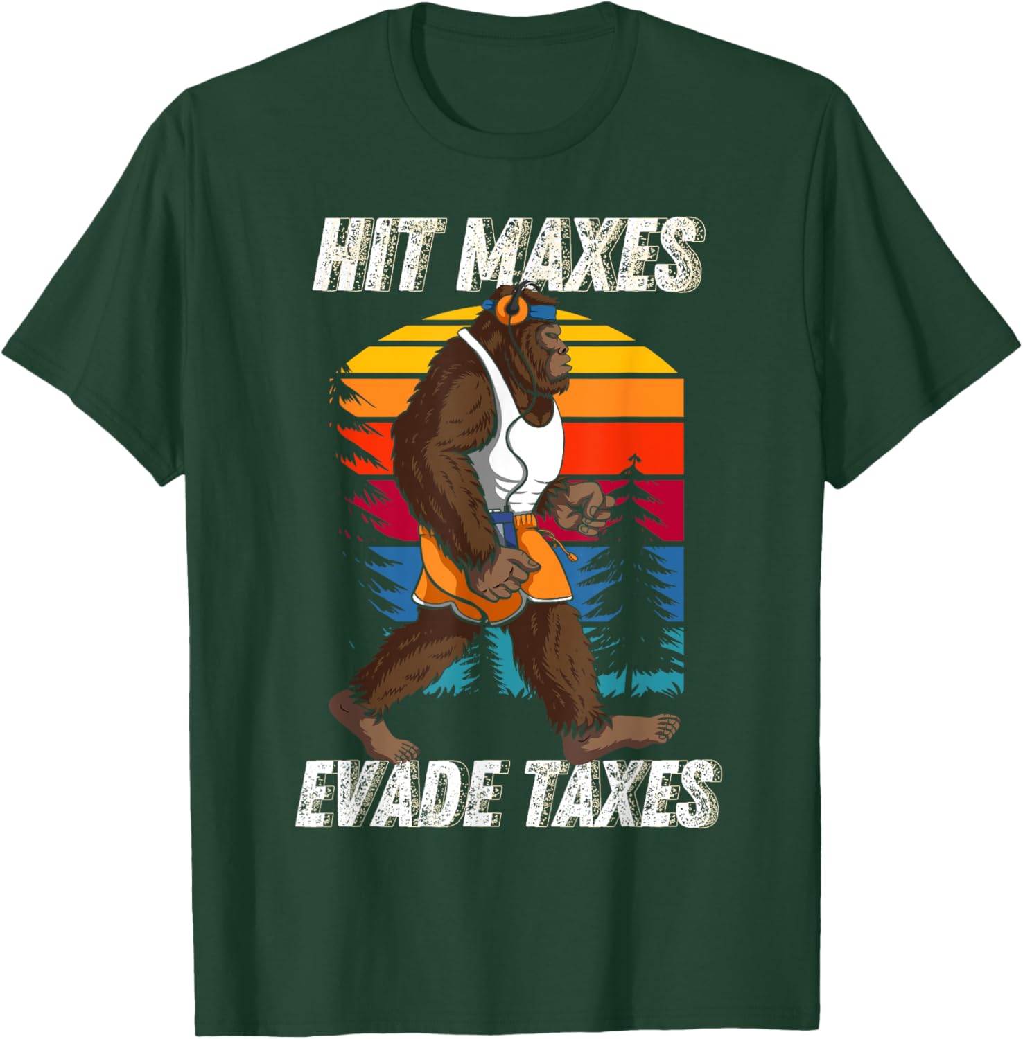 Bigfoot Gym Weightlifting Hit Maxes Evade Taxes Workout T-Shirt - T-Shirt | Forest