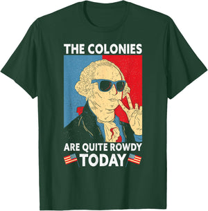 Colonies Are Quite Rowdy Independence Day Funny 4th Of July T-Shirt - T-Shirt | Forest