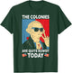 Colonies Are Quite Rowdy Independence Day Funny 4th Of July T-Shirt - T-Shirt | Forest