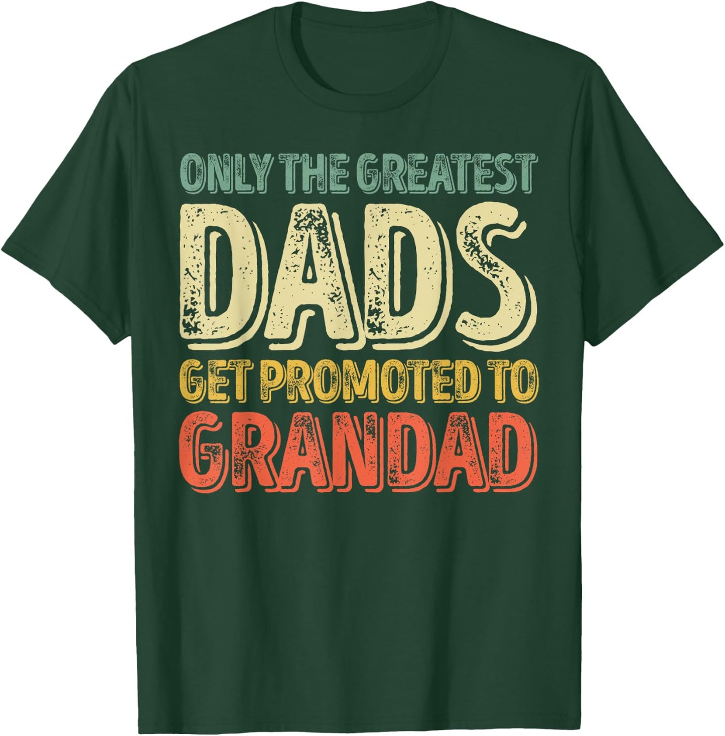 Only The Greatest Dads Get Promoted To Grandad T-Shirt - T-Shirt | Forest