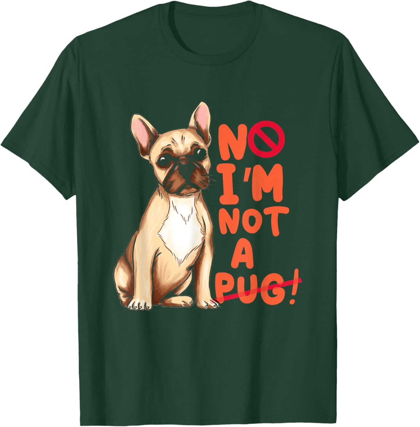 Funny No I'm Not Pug | Frenchie | French Bulldog Owner T-Shirt - T-Shirt | Forest