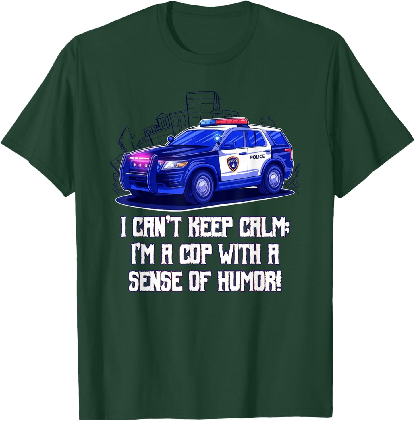 I Cant Keep Calm Im a Cop with a Sense of Humor Sarcastic T-Shirt - T-Shirt | Forest