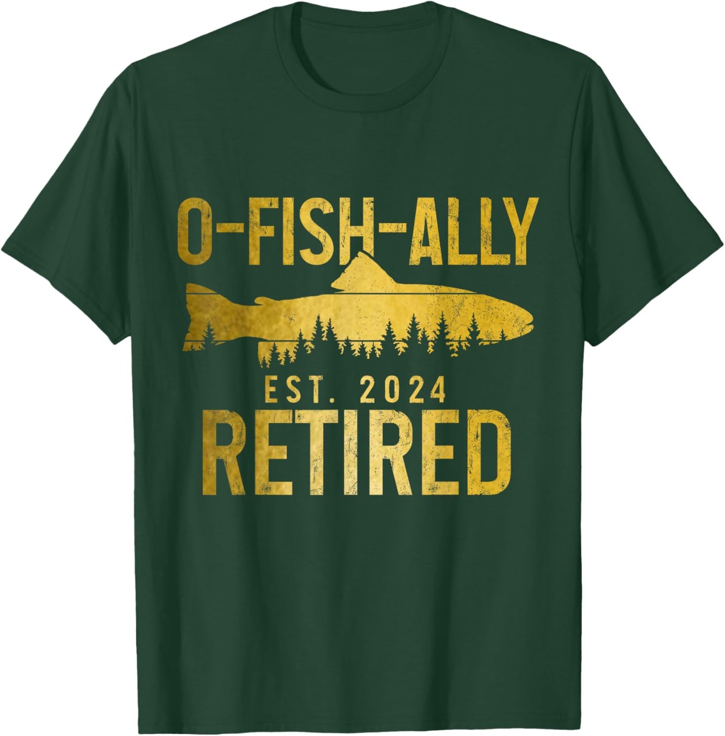 O-Fish-Ally Retired Est. 2024 Fly Fishing Trout Retirement T-Shirt - T-Shirt | Forest