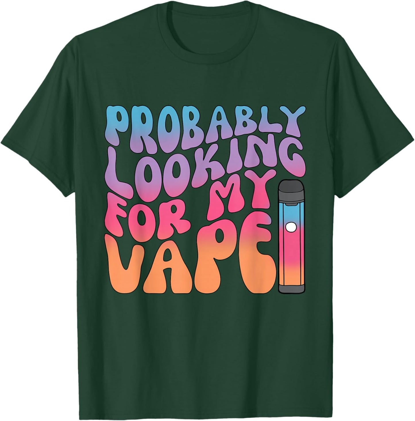 Probably Looking for My Vape Apparel T-Shirt - T-Shirt | Forest
