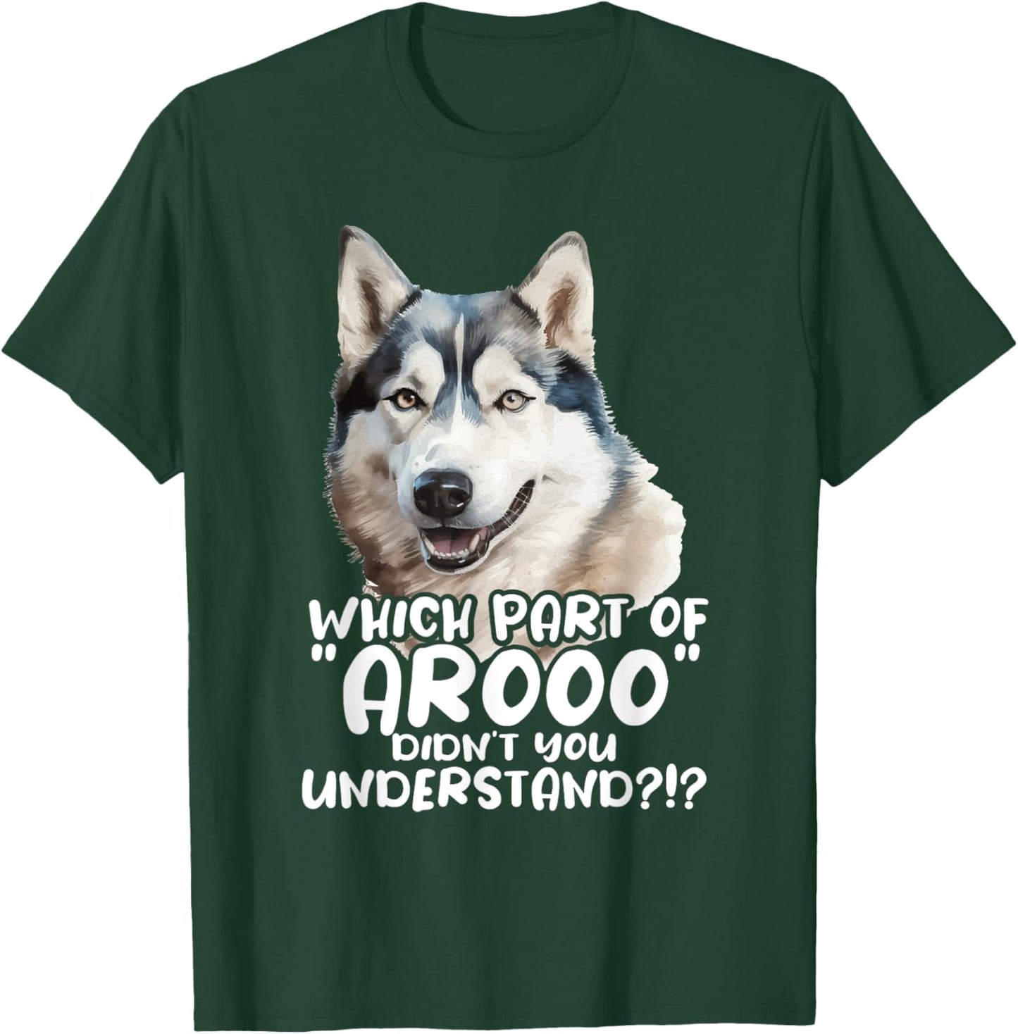 Which Part Of Arooo Didn't You Understand - Siberian Husky T-Shirt - T-Shirt | Forest