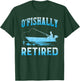 Funny O'fishally Retired Gift Retired Fishing T-Shirt - T-Shirt | Forest