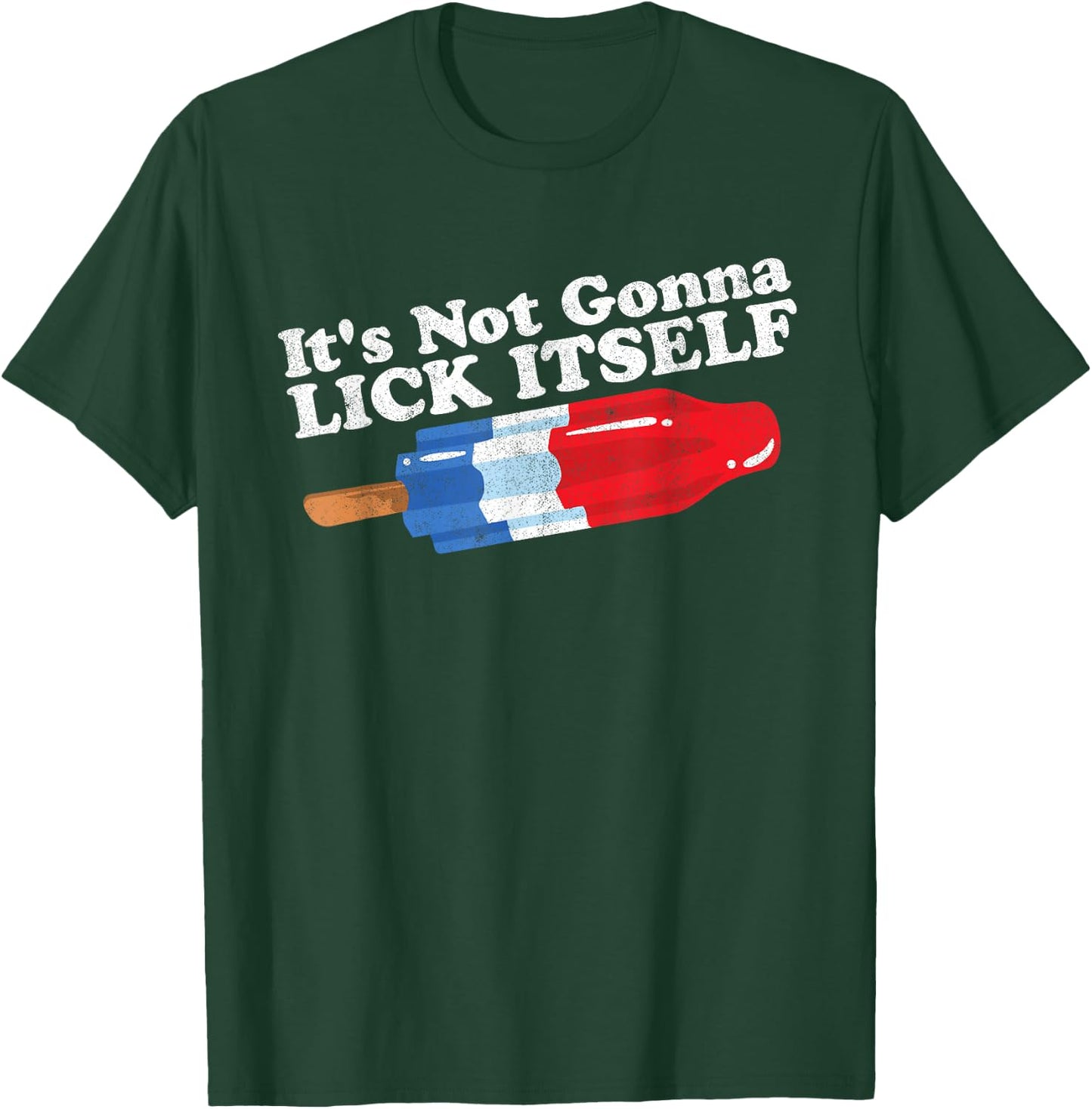 Its Not Gonna Lick Itself Funny Popsicle 4th of July Gift T-Shirt - T-Shirt | Forest