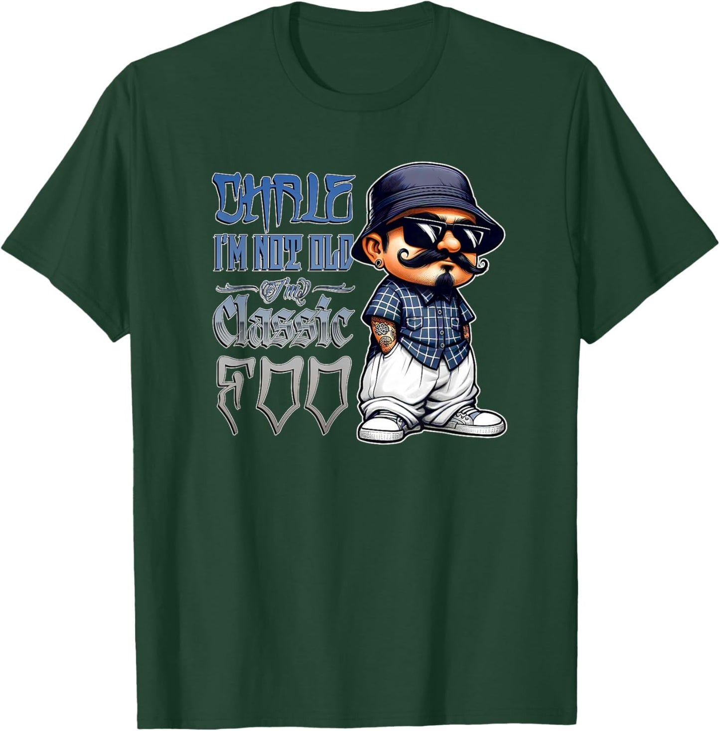 CHALE IM NOT Old IM Classic Foo Funny Cholo Chicano Birthday T-Shirt - T-Shirt | Forest