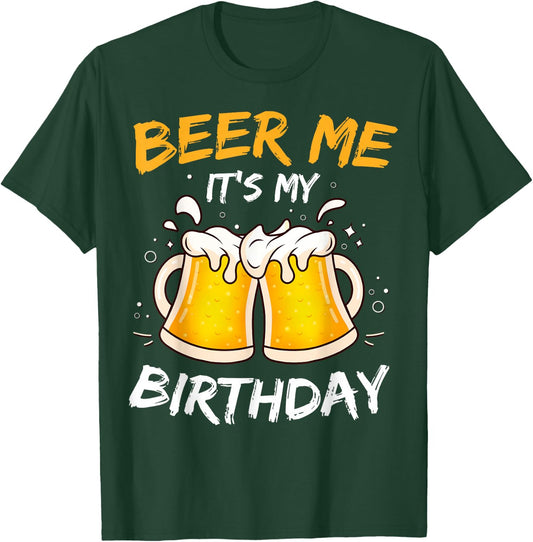 Beer Me It's My Birthday B-day Beer Lovers Party T-Shirt - T-Shirt | Forest