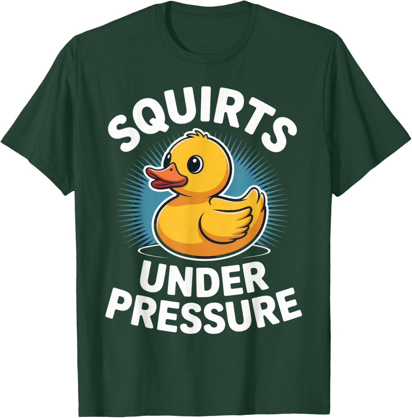 Squirts Under Pressure Funny Rubber Duck Humor for Moms and T-Shirt - T-Shirt | Forest
