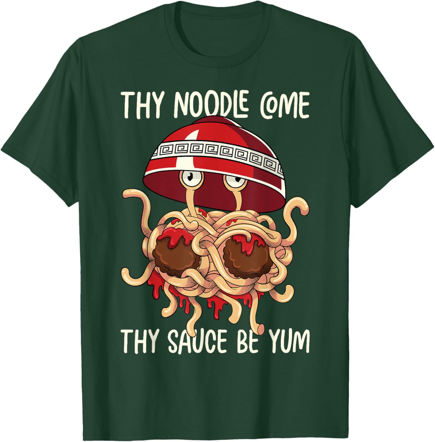 Flying Spaghetti Monster FSM Thy Noodle Come Sauce Be Yum T-Shirt - T-Shirt | Forest
