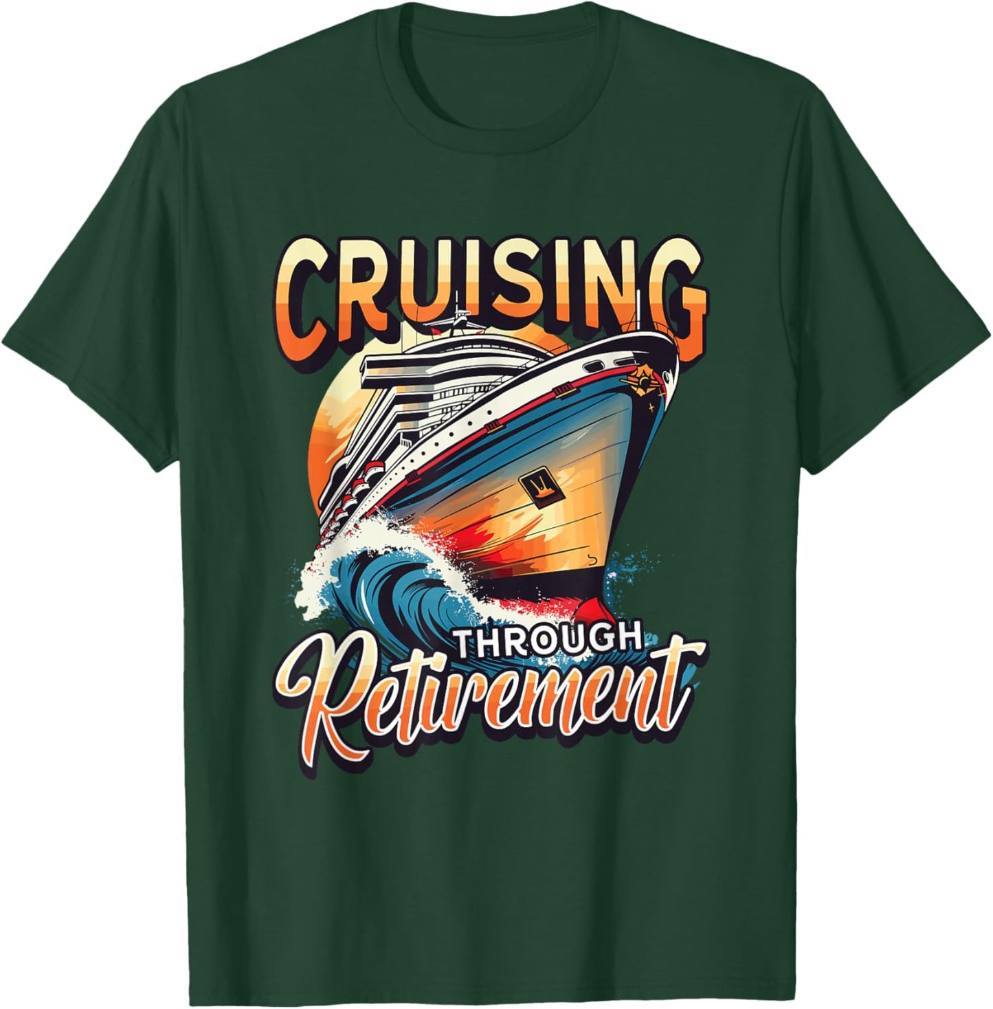Cruise Ship Cruising Through Retirement T-Shirt - T-Shirt | Forest