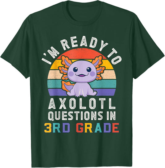 I'm Ready to Axolotl Questions in 3rd Grade Back to School T-Shirt - T-Shirt | Forest