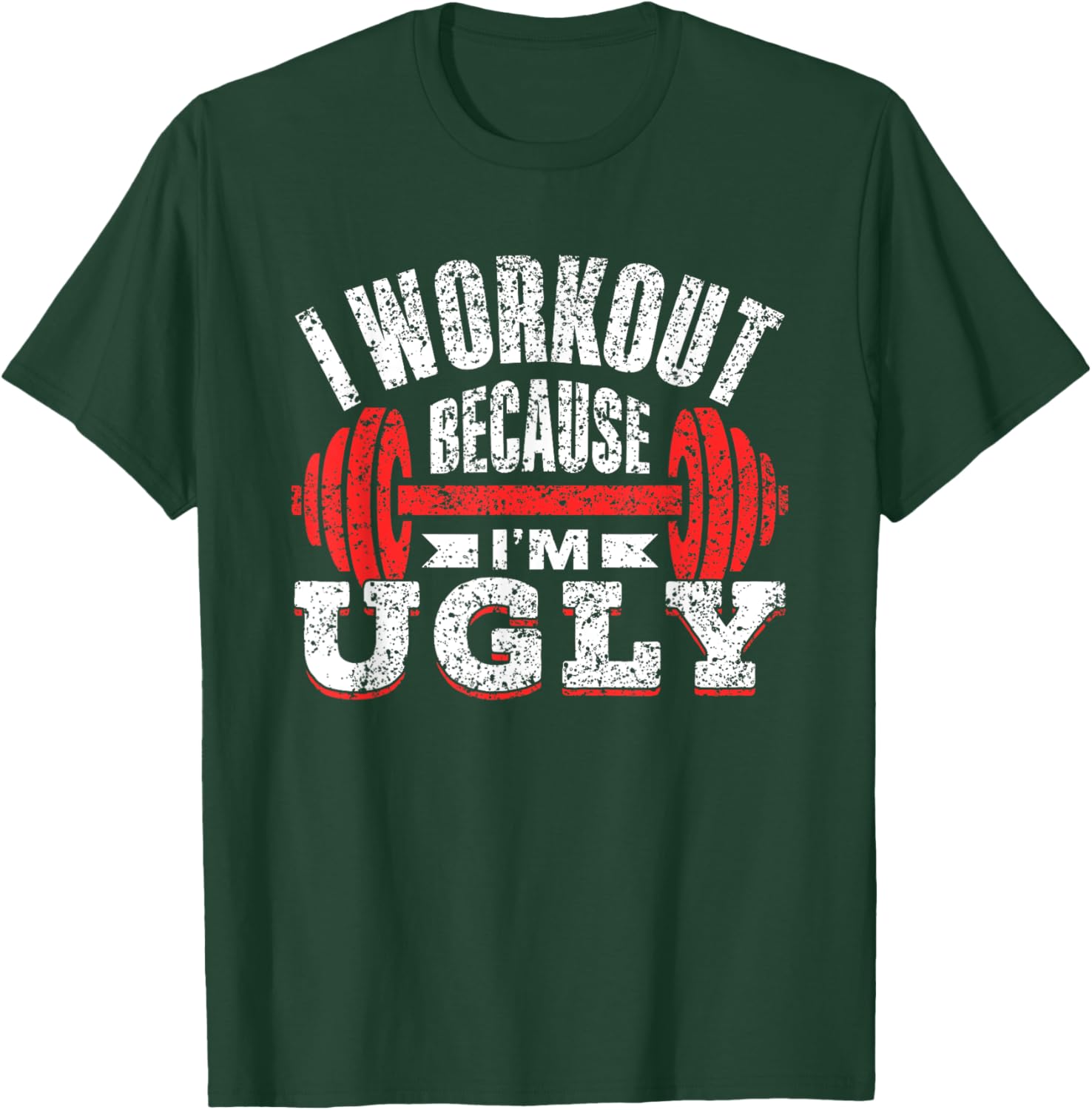 I Workout Because I'm Ugly Gym Fitness Sports Squat T-Shirt - T-Shirt | Forest