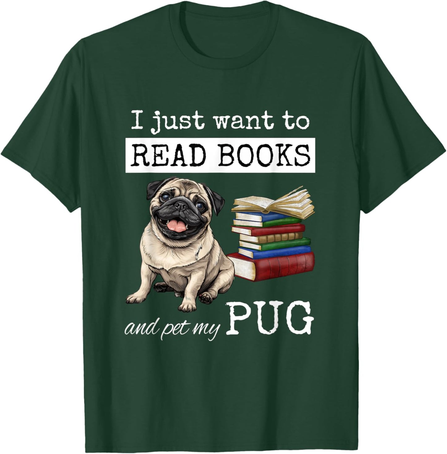I Just Want to Read Books and Pet My Pug Dog T-Shirt - T-Shirt | Forest