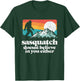 Sasquatch Doesn't Believe in You Either Funny Bigfoot T-Shirt - T-Shirt | Forest