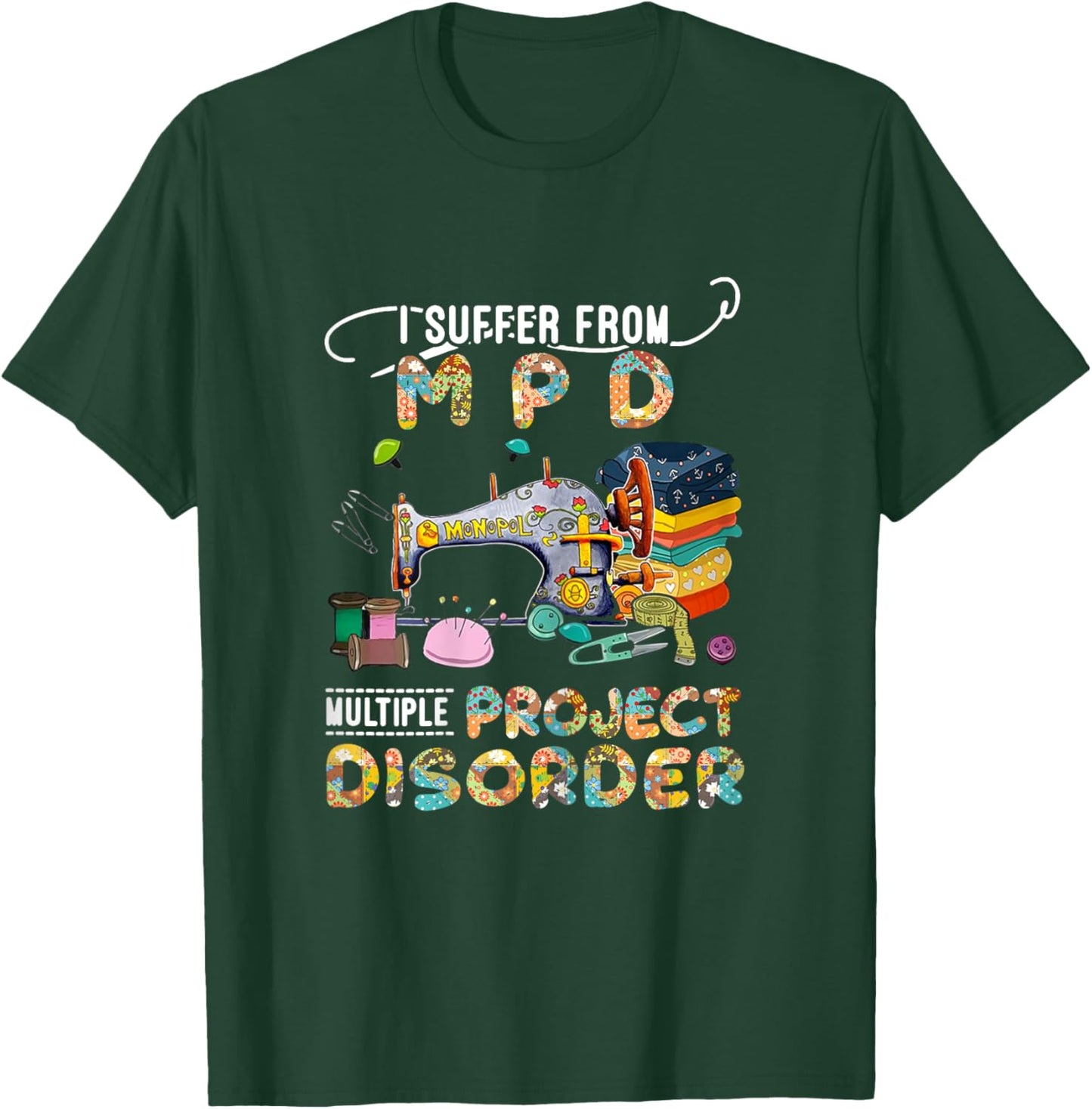 I Suffer From MPD Multiple Project Disorder Funny Gift T-Shirt - T-Shirt | Forest
