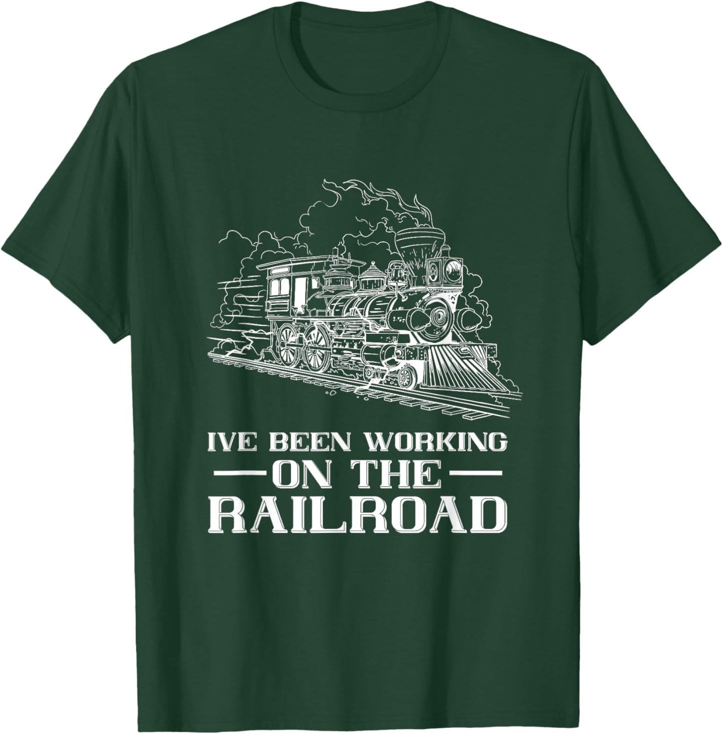Train Lover Steam Locomotive I've Been Working Railroad T-Shirt - T-Shirt | Forest