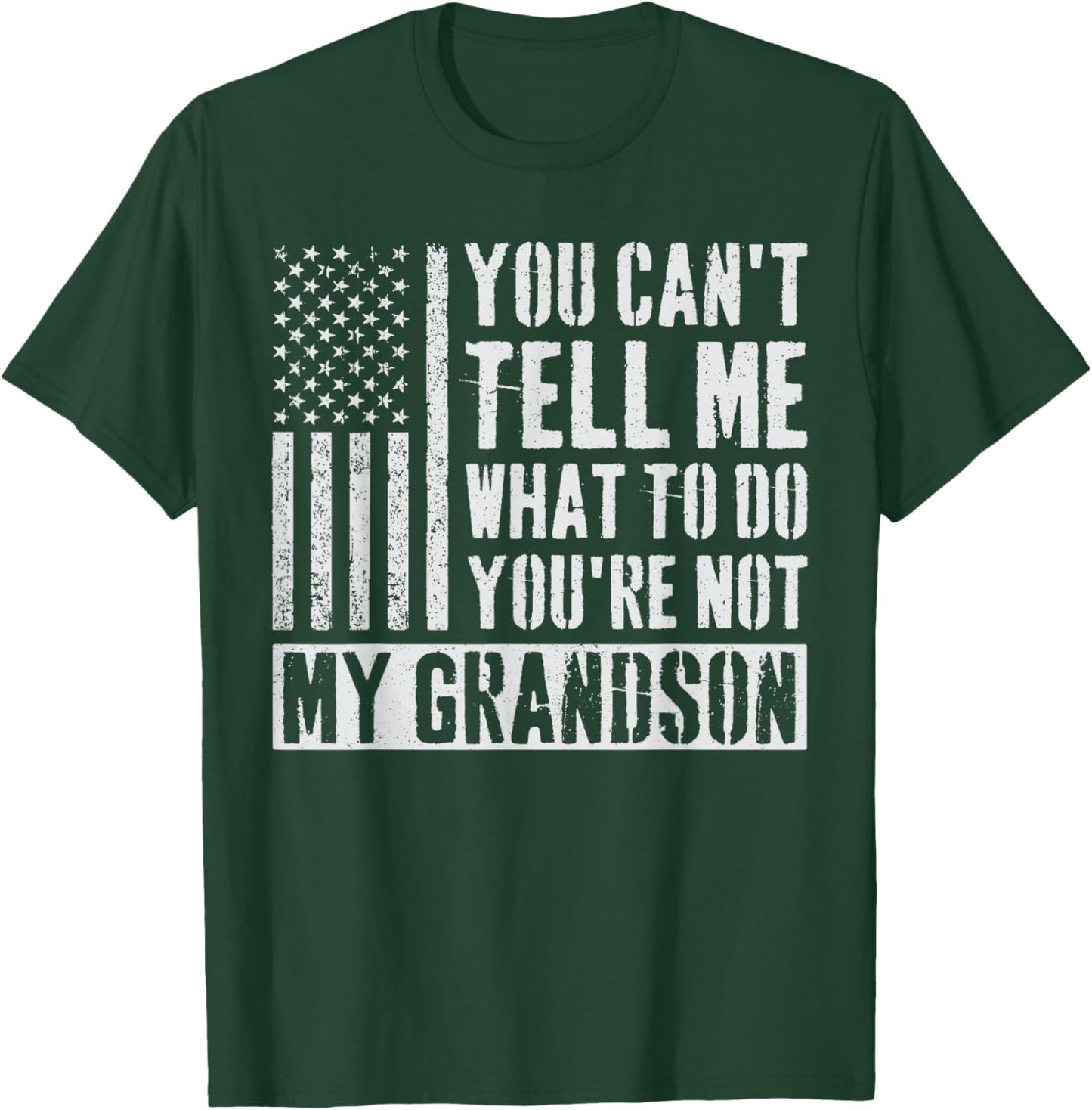 You Can't Tell Me What To Do You're Not My Grandson T-Shirt - T-Shirt | Forest