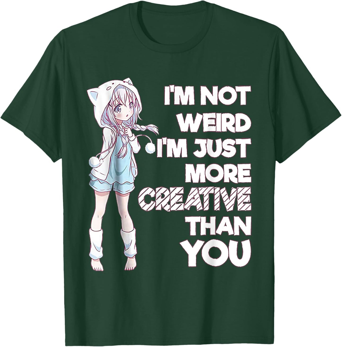 I'm Not Weird I'm Just More Creative Than You Anime T-Shirt - T-Shirt | Forest