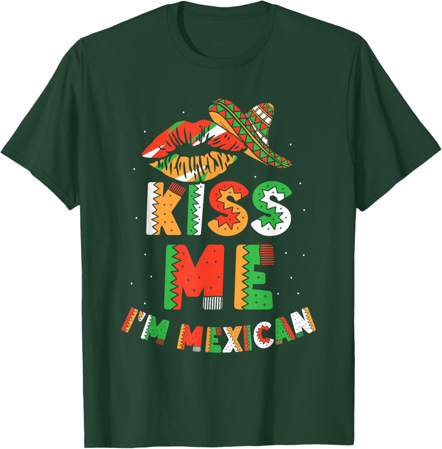 Kiss Me I'm Mexican Country Lover Mexico Proud T-Shirt - T-Shirt | Forest