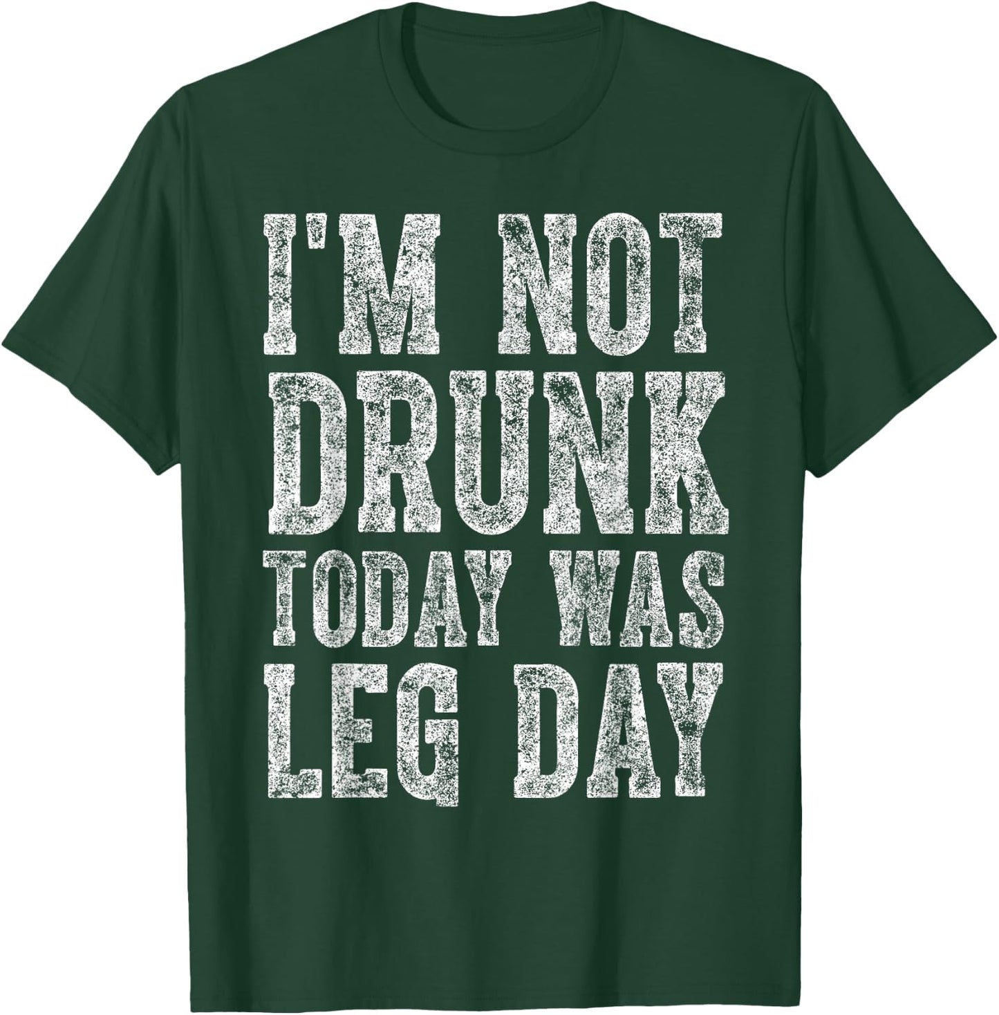Cute Drinking Gift Funny I'm Not Drunk Today Was Leg Day T-Shirt - T-Shirt | Forest