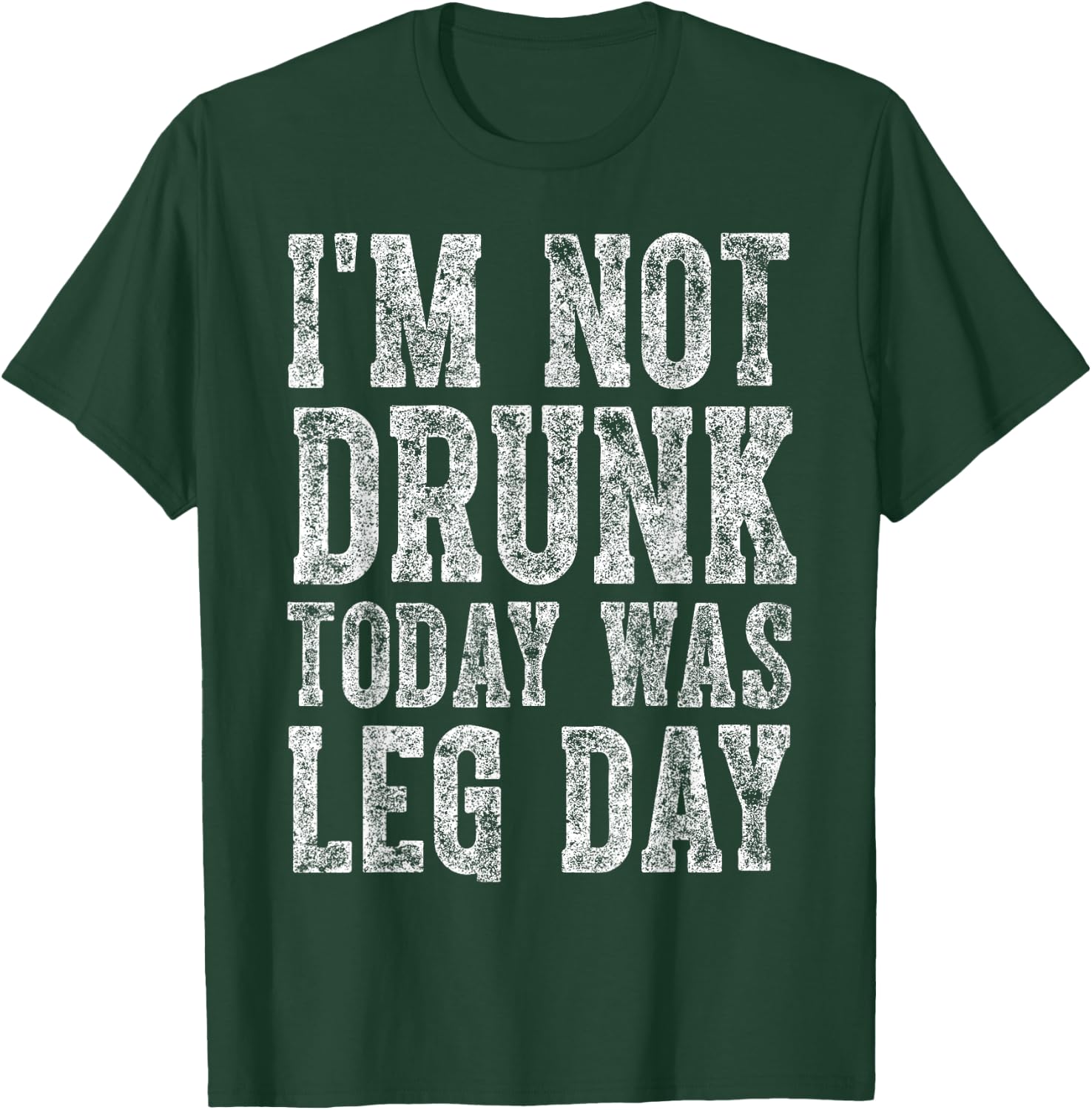 Cute Drinking Gift Funny I'm Not Drunk Today Was Leg Day T-Shirt - T-Shirt | Forest
